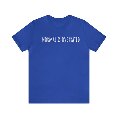 Normal is Overrated Unisex Cotton Tee in 6 colors