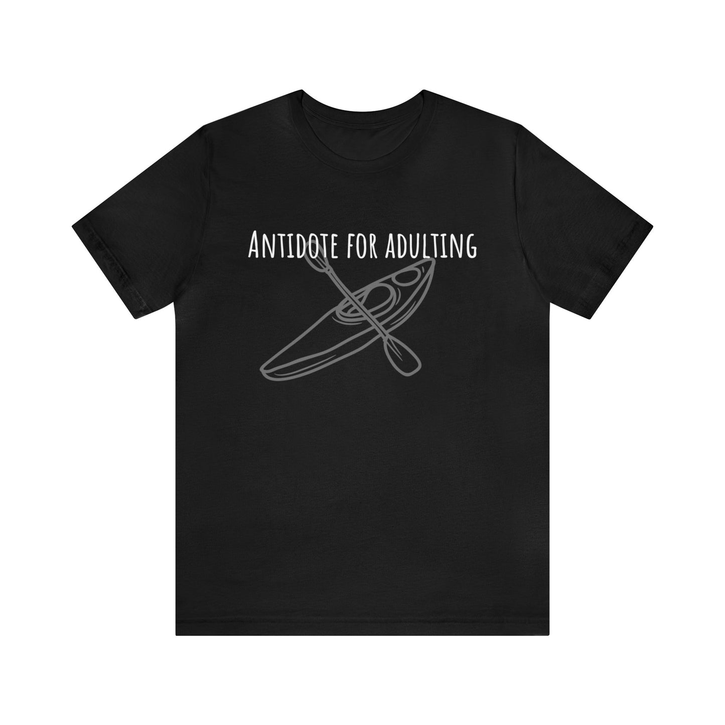 Kayaking Antidote for Adulting Unisex T~Shirt in 4 colors