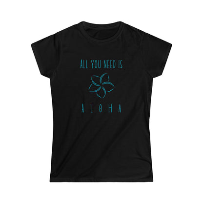 All you need is Aloha Blue Print Women's Softstyle Tee in 3 colors
